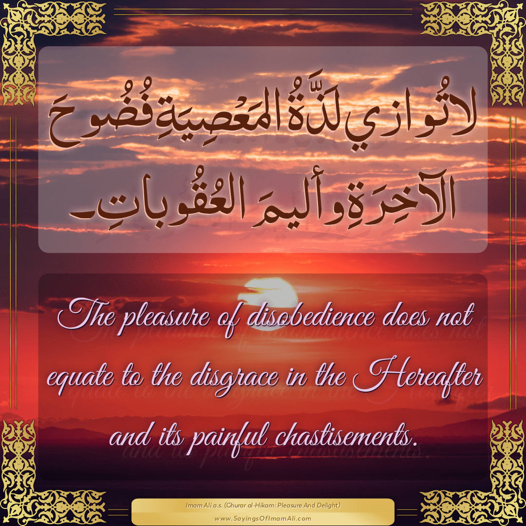 The pleasure of disobedience does not equate to the disgrace in the...